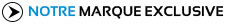 Notre marque exclusive Notre marque exclusive
